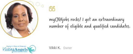myCNAjobs rocks! I get an extraordinary number of eligible and qualified candidates